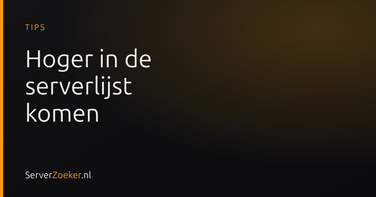 Hoger in de ServerZoeker-lijst komen? 6 praktische tips